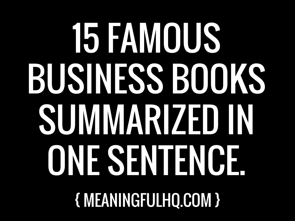 famous business books summarized in one sentence