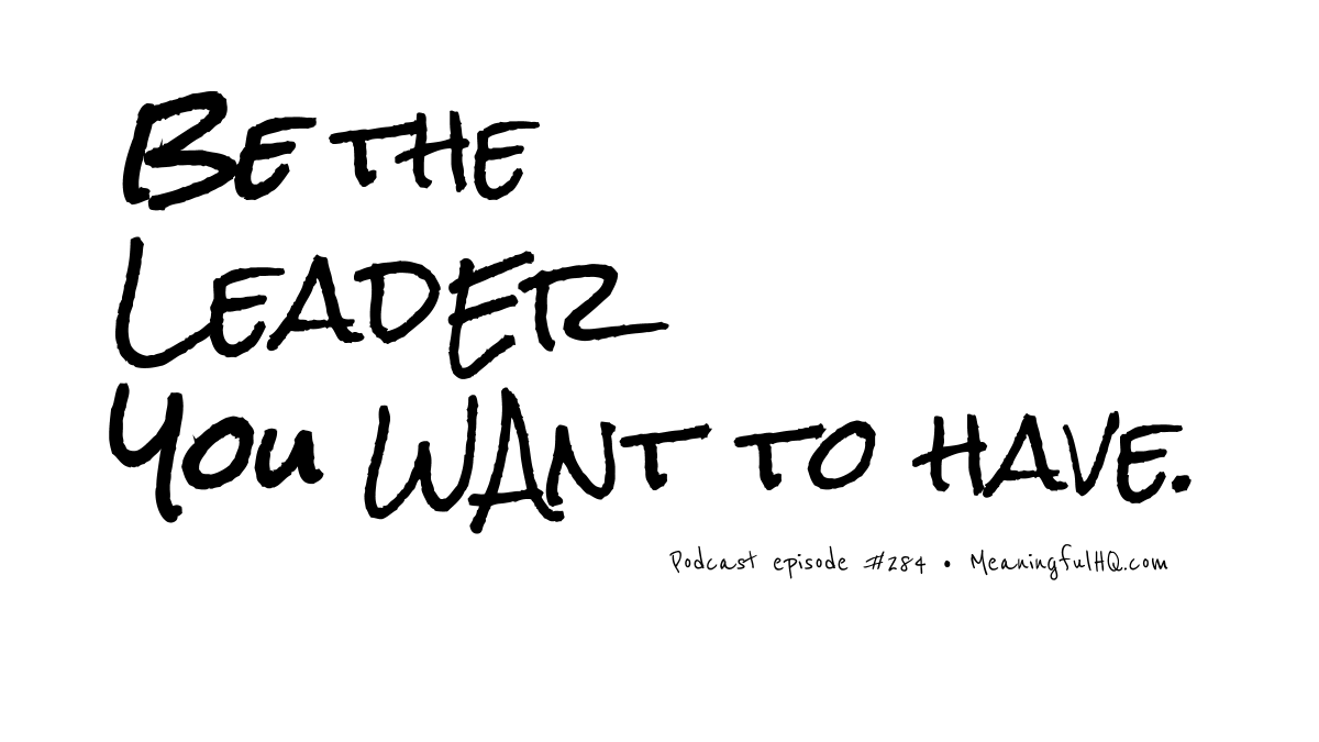 Be the Leader You Want to Have